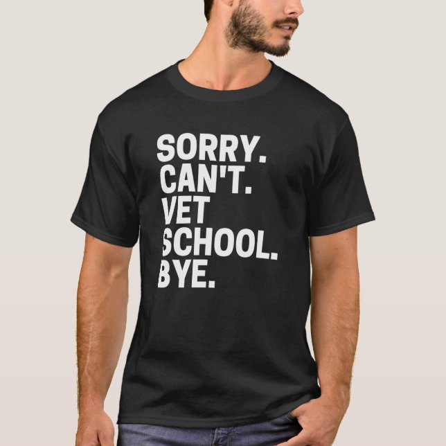 Sorry Can't Vet School Bye  Veterinarian Student S T-Shirt (Vorderseite)