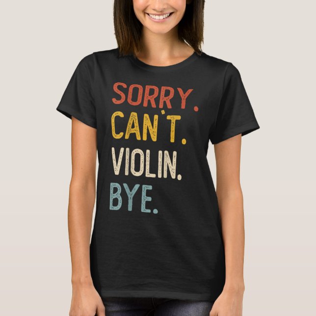 Sorry Can't Violin Bye Shirts Funny Violin Lovers  (Vorderseite)