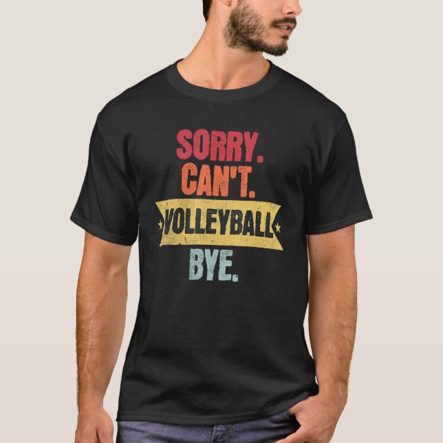 Sorry Cant Volleyball Bye Funny Volleyball Sayings T-Shirt (Vorderseite)