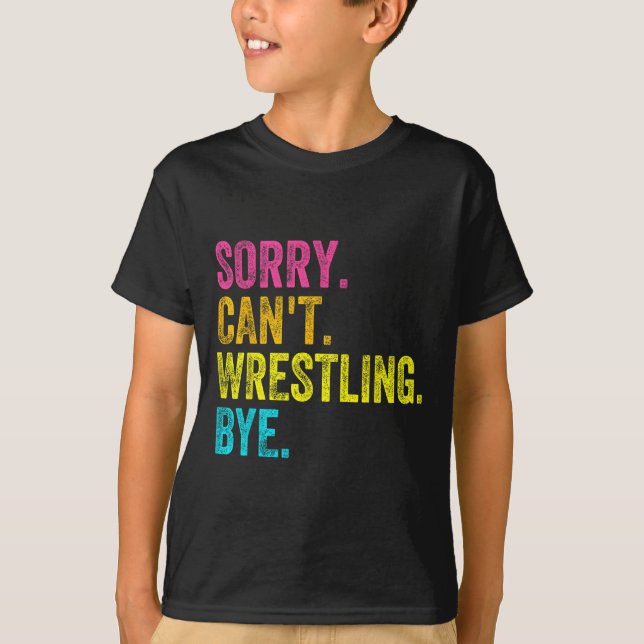 Sorry Can't Wrestling Bye Teacher Student Funny Wr T-Shirt (Vorderseite)