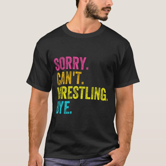 Sorry Can't Wrestling Bye Teacher Student Funny Wr T-Shirt (Vorderseite)
