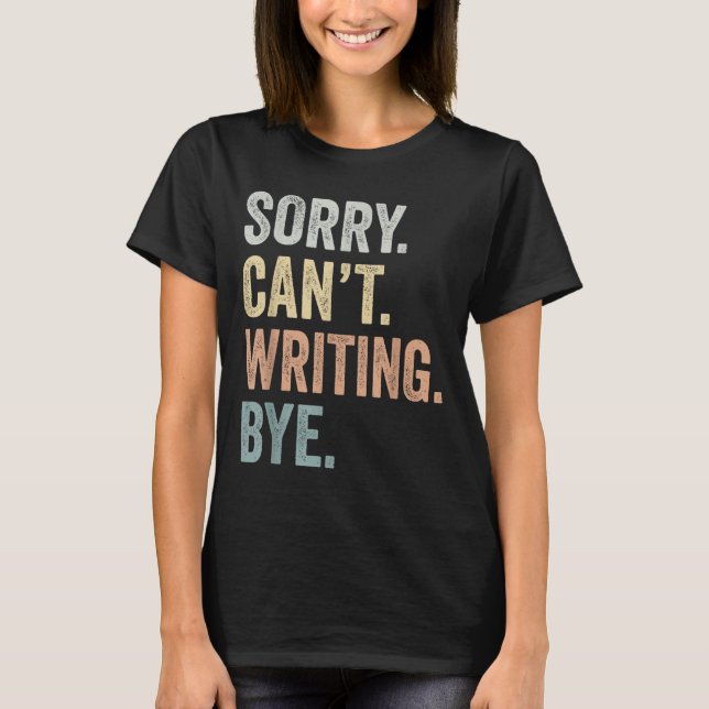 Sorry Can't Writing Bye Funny Writing Lovers  T-Shirt (Vorderseite)