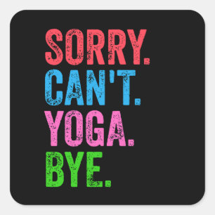 Sorry Can't Yoga Bye Funny Quadratischer Aufkleber