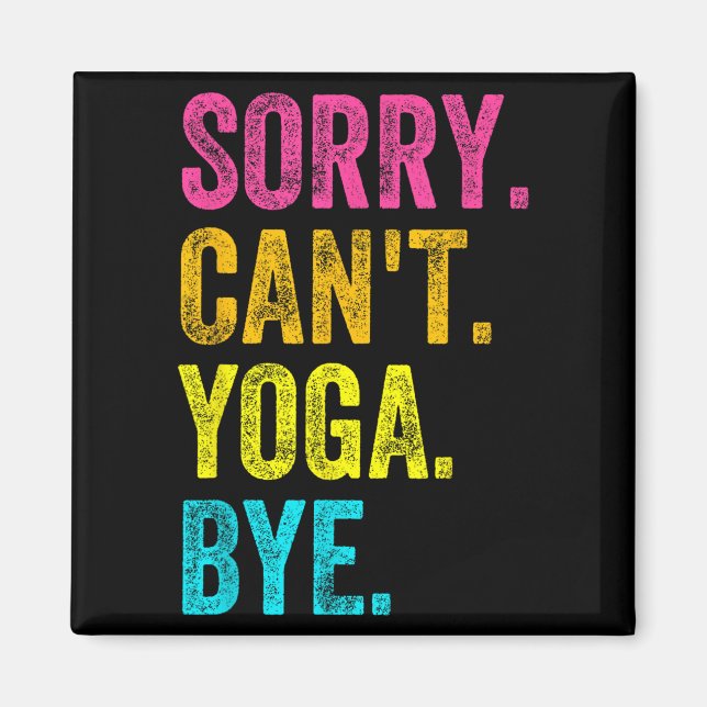 Sorry Can't Yoga Bye Teacher Student Funny Yoga Re Magnet (Vorne)