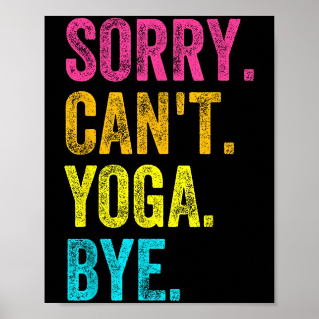 Sorry Can't Yoga Bye Teacher Student Funny Yoga Re Poster (Vorne)
