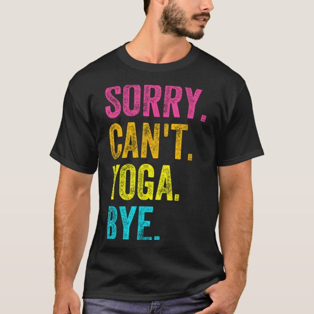 Sorry Can't Yoga Bye Teacher Student Funny Yoga Re T-Shirt (Vorderseite)