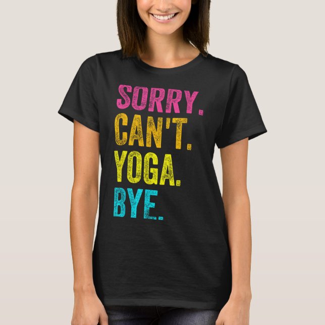 Sorry Can't Yoga Bye Teacher Student Funny Yoga Re T-Shirt (Vorderseite)