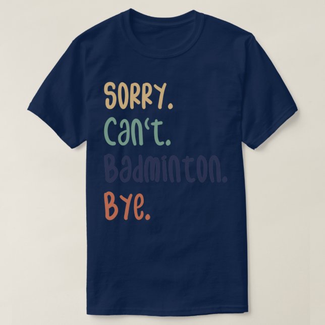 Sorry Canx27t Badminton Bye Funny Badminton Lovers T-Shirt (Design vorne)