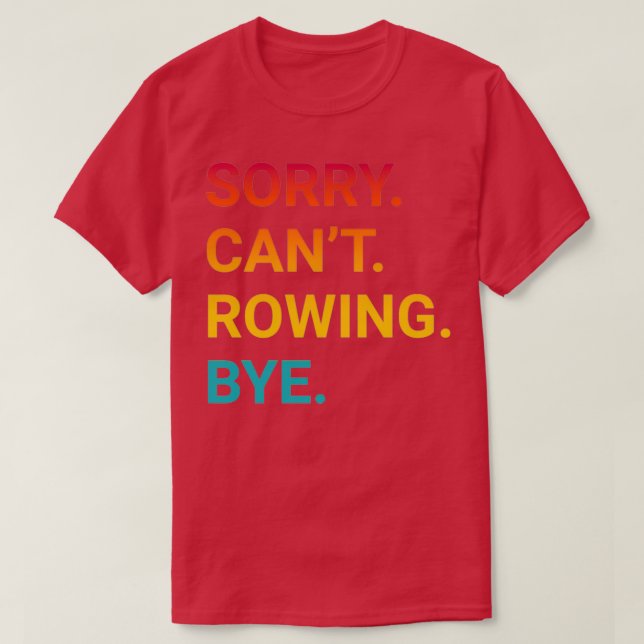 Sorry Canx27t ROWING Bye Funny ROWING 3 T-Shirt (Design vorne)