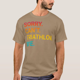 Sorry Canx27t TRIATHLON Bye Funny TRIATHLON 3 T-Shirt