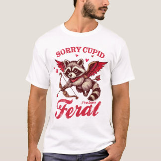 "Sorry Cupid I've Feral" Raccoon T-Shirt