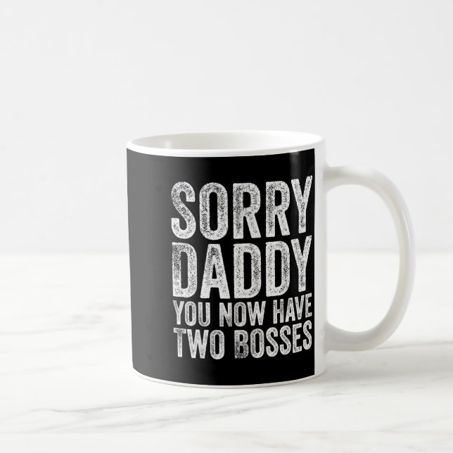 Sorry Daddy You Now Have Two Bosses Funny New Born Kaffeetasse (Rechts)