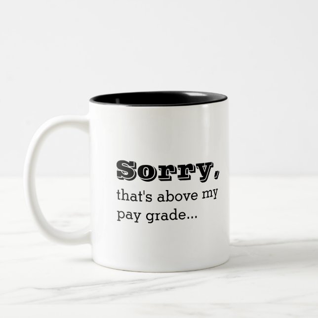 Sorry, das ist über meinem Pay Grade Funny Work Jo Zweifarbige Tasse (Links)