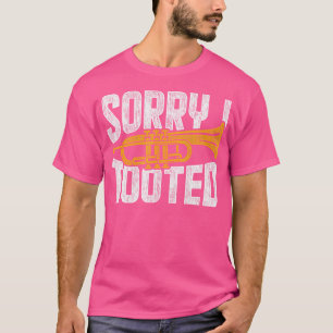 Sorry, dass ich getootet Trumpet T-Shirt