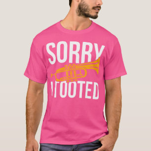 Sorry, dass ich getootet Trumpet T-Shirt