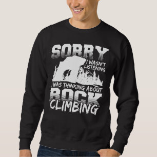 Sorry, dass ich hörte, ich dachte Rock Climbi Sweatshirt