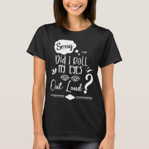 Sorry, dass ich meine Augen aus Loud Sarcastic Hum T-Shirt