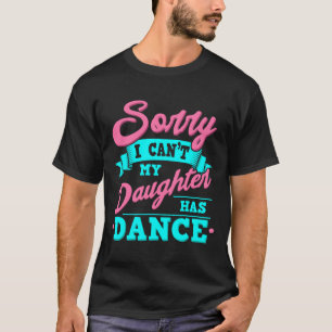 Sorry, dass ich meine Tochter nicht tanzen lustig T-Shirt