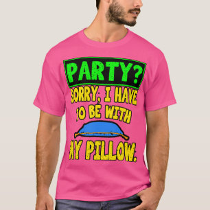 Sorry, dass ich mit meinem Kissen sein muss T-Shirt