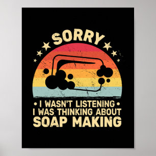 Sorry, dass ich nicht hörte Seife machen Frauen ni Poster