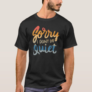 Sorry, dass ich nicht leise mache - lustige Spaß S T-Shirt