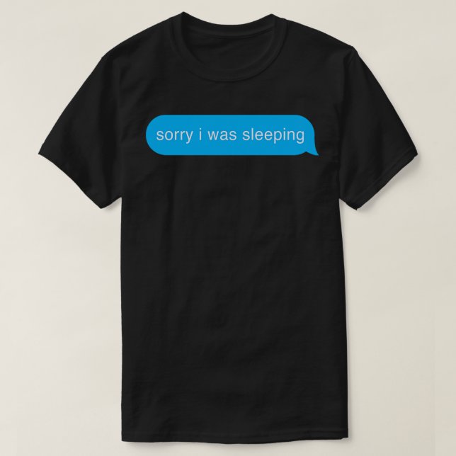 Sorry, dass ich schlafe Bubble Imessage Lazy Text T-Shirt (Design vorne)