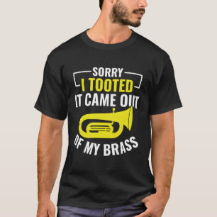Sorry, dass ich Tooot Tuba Player Brass Marching B T-Shirt