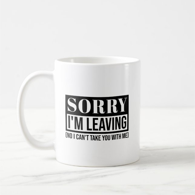 Sorry, dass ich Verlass - Funny Sarcastic Quote De Kaffeetasse (Links)