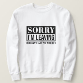 Sorry, dass ich Verlass - Funny Sarcastic Quote De Sweatshirt