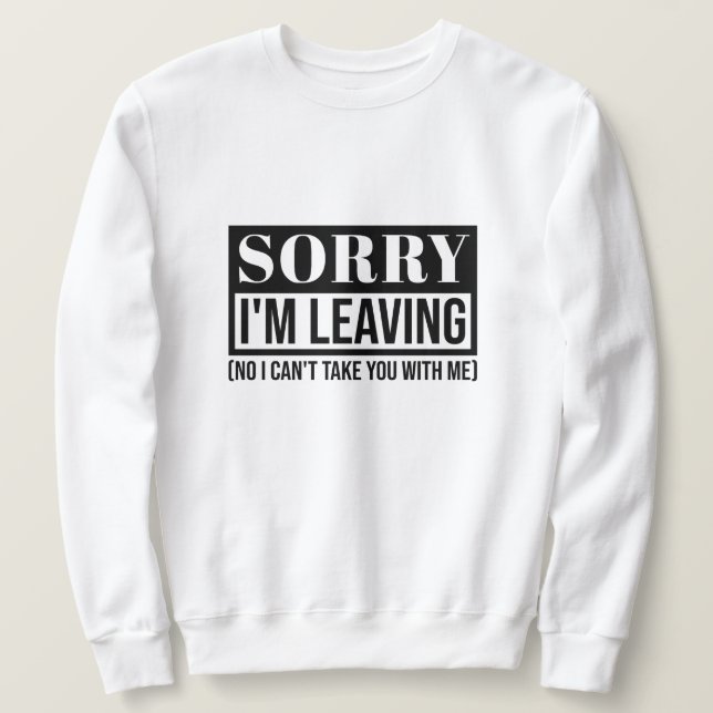Sorry, dass ich Verlass - Funny Sarcastic Quote De Sweatshirt (Design vorne)
