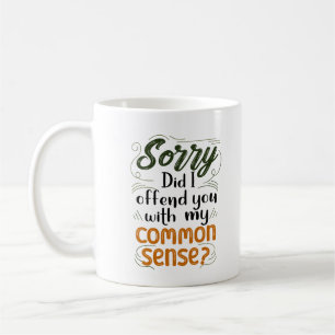 Sorry Did I Offend You With My Common Sense? Kaffeetasse