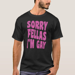 Sorry Fellas Ich bin schwul-lesbischer Stolz, der T-Shirt
