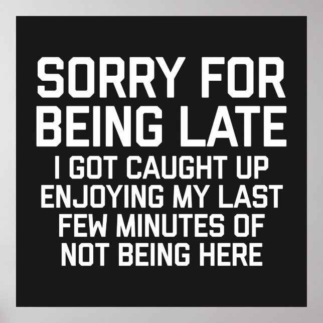 Sorry For Being Late Funny Quote Poster (Vorne)