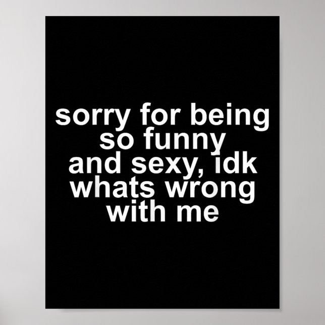 Sorry For Being So Funny And Y Idk Whats Wrong Wit Poster (Vorne)
