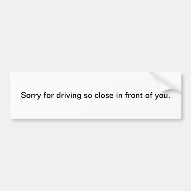 Sorry for Driving So Close In Front of You Autoaufkleber (Vorne)
