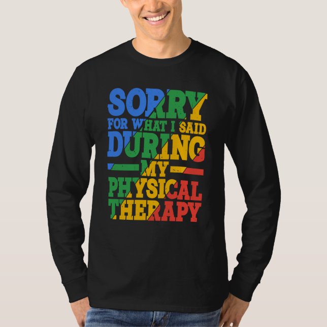 Sorry For What I Said During My Physical Therapy T-Shirt (Vorderseite)