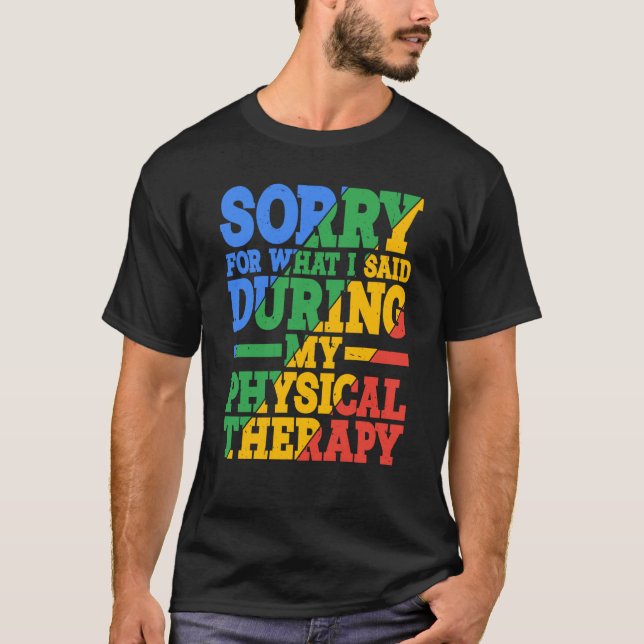 Sorry For What I Said During My Physical Therapy T-Shirt (Vorderseite)