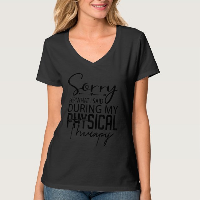 Sorry for what I said during physical therapy T-Shirt (Vorderseite)