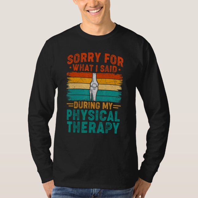 Sorry For What I Said Physical Therapy Surgery Rec T-Shirt (Vorderseite)