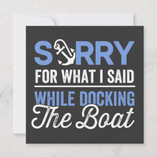 Sorry for what I said while docking the boat funny Einladung