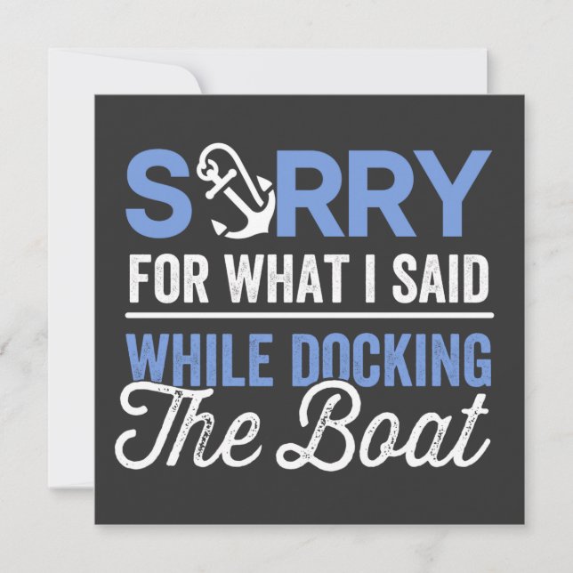 Sorry for what I said while docking the boat funny Einladung (Vorderseite)