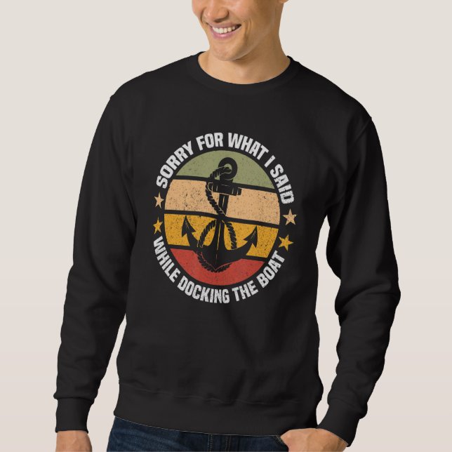Sorry For What I Said While Docking The Boat Owner Sweatshirt (Vorderseite)