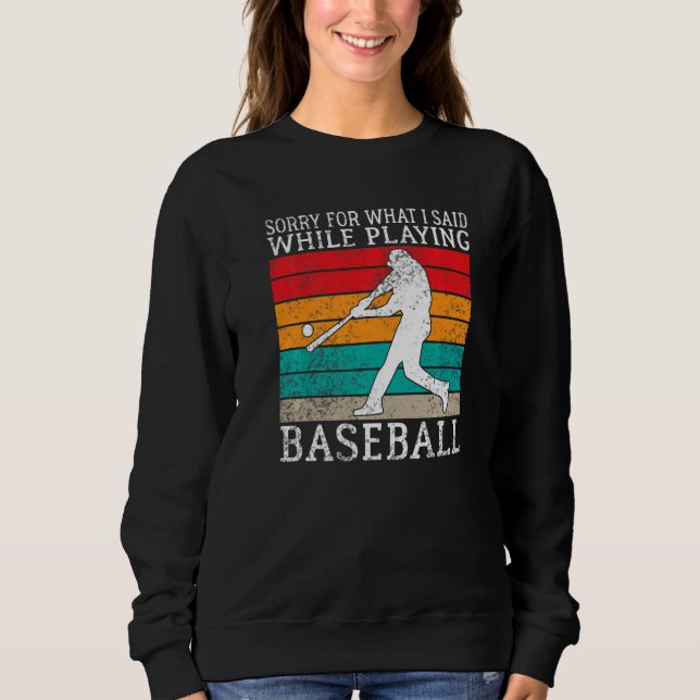 Sorry for what i said while playing Baseball   Sweatshirt (Vorderseite)