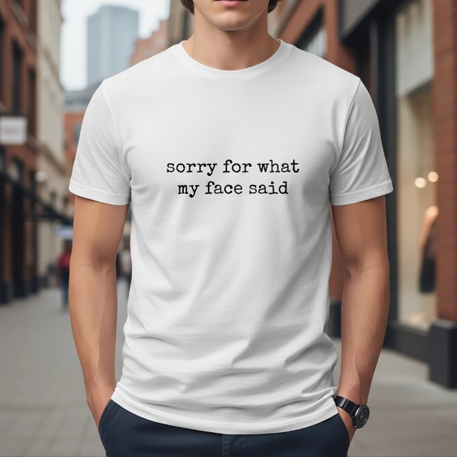 Sorry For What My Face Said Funny T-Shirt (Von Creator hochgeladen)