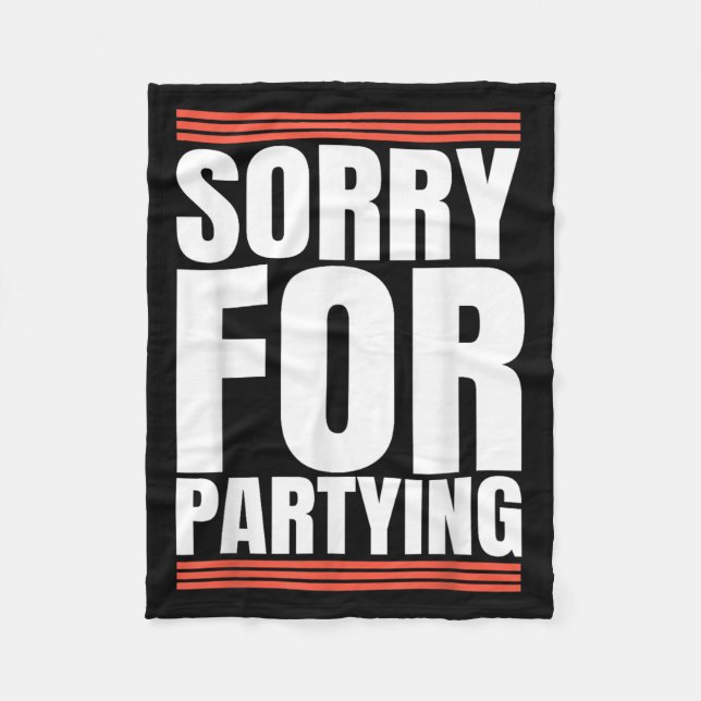 Sorry Funny For Partying Cool Party Birthday Festi Fleecedecke (Vorderseite)