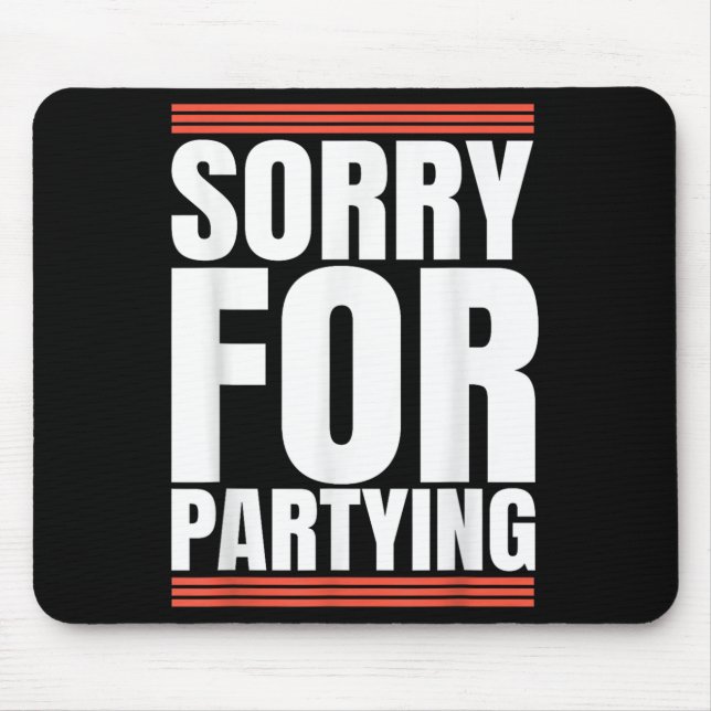 Sorry Funny For Partying Cool Party Birthday Festi Mousepad (Vorne)