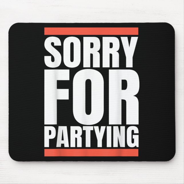Sorry Funny For Partying Present, Valentines Day  Mousepad (Vorne)