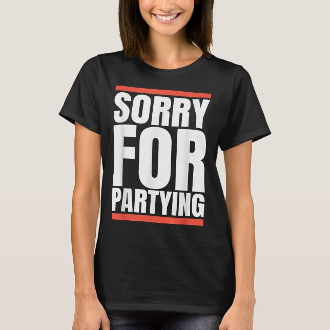 Sorry Funny For Partying Present, Valentines Day  T-Shirt (Vorderseite)