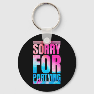 Sorry Funny für Partying Prestige Geburtstagsfest Schlüsselanhänger