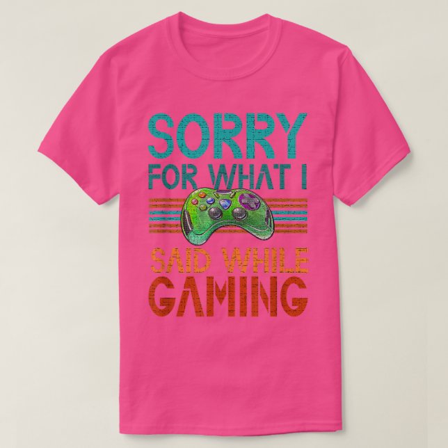 Sorry für das, was ich gesagt habe, spielen Videos T-Shirt (Design vorne)